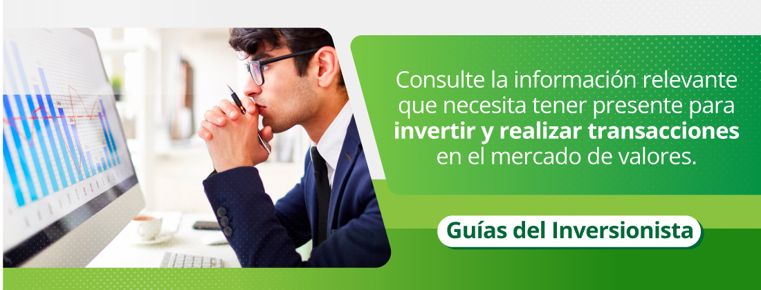 Consulte la información relevante que necesita tener presente para invertir y realizar transacciones en el mercado de valores.