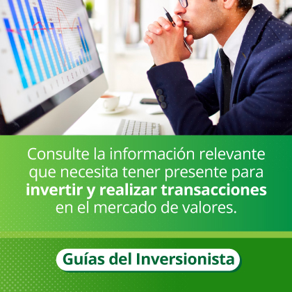 Consulte la información relevante que necesita tener presente para invertir y realizar transacciones en el mercado de valores.