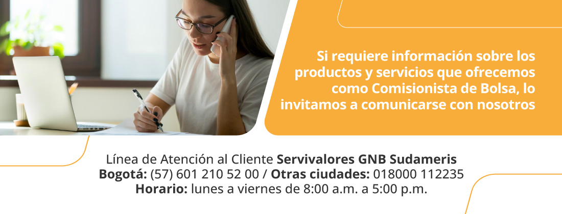 Si requiere información sobre los productos y servicios que ofrecemos como Comisionista de Bolsa, lo invitamos a comunicarse con nosotros