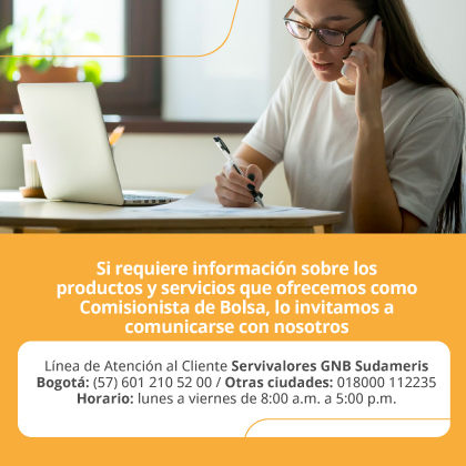Si requiere información sobre los productos y servicios que ofrecemos como Comisionista de Bolsa, lo invitamos a comunicarse con nosotros