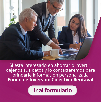 Si está interesado en ahorrar o invertir, déjenos sus datos y lo contactaremos para brindarle información personalizada Fondo de Inversión Colectiva Rentaval